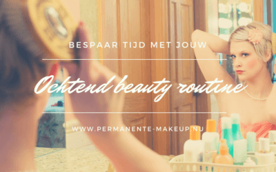 Bespaar tijd in jouw ochtend beauty routine!