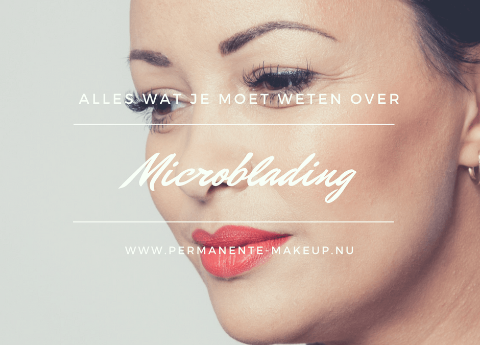 Alles wat je moet weten over microblading